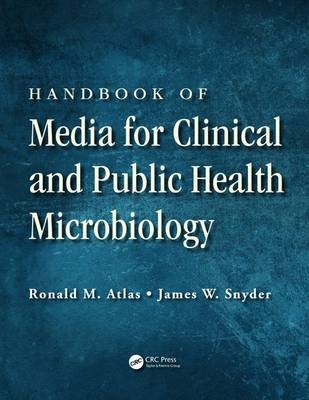 Handbook of Media for Clinical and Public Health Microbiology -  Ronald M. Atlas,  James W. Snyder