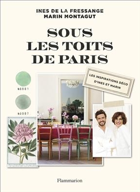 Sous les toits de Paris : les inspirations déco d'Inès et Marin - Inès de La Fressange, Marin Montagut