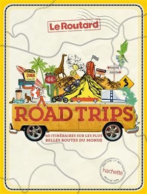 Road trips : 40 itinéraires sur les plus belles routes du monde - Philippe Gloaguen