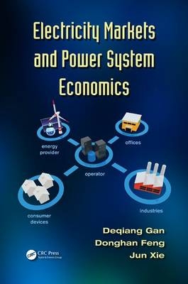 Electricity Markets and Power System Economics -  Donghan Feng,  Deqiang Gan,  Jun Xie