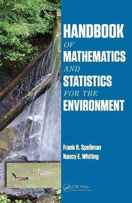 Handbook of Mathematics and Statistics for the Environment -  Frank R. Spellman,  Nancy E. Whiting