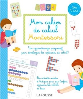Mon cahier de calcul Montessori : dès 5 ans : pour un apprentissage progressif des mathématiques - Sylvaine Auriol
