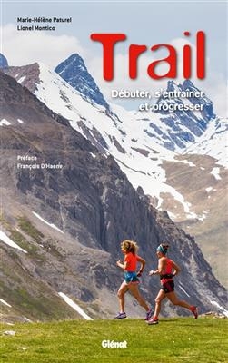 Trail : débuter, s'entraîner et progresser - Marie-Hélène Paturel, Lionel Montico