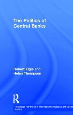 Politics of Central Banks -  Robert Elgie,  Helen Thompson