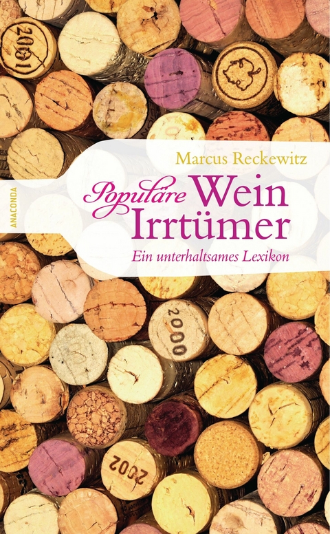 Populäre Wein-Irrtümer - Ein unterhaltsames Lexikon - Marcus Reckewitz