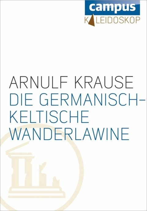 Die germanisch-keltische Wanderlawine - Arnulf Krause