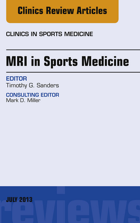MRI in Sports Medicine, An Issue of Clinics in Sports Medicine -  Timothy G. Sanders