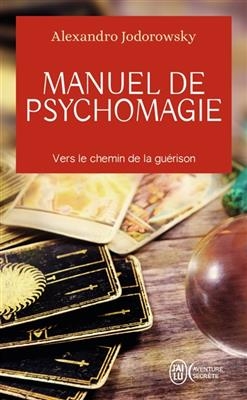 Manuel de psychomagie : vers le chemin de la guérison - Alexandro Jodorowsky