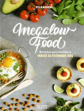 Megalow food : recettes gourmandes à indice glycémique bas - Ella Hagege