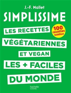 Simplissime : les recettes végétariennes et vegan les + faciles du monde : 100 recettes inédites - Jean-.François Mallet
