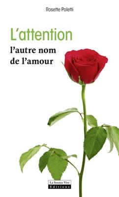 L'attention : l'autre nom de l'amour - Rosette Poletti