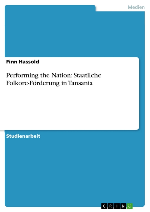 Performing the Nation: Staatliche Folkore-Förderung in Tansania - Finn Hassold