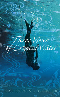 Three Views of Crystal Water -  Katherine Govier