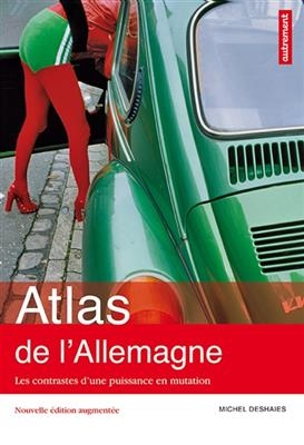 Atlas de l'Allemagne : les contrastes d'une puissance en mutation - Michel Deshaies