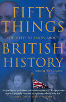 Fifty Things You Need To Know About British History -  Hugh Williams