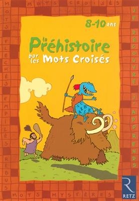 La préhistoire par les mots croisés 8-10 ans - Eric Battut, Daniel Bensimhon