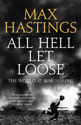 All Hell Let Loose -  Max Hastings