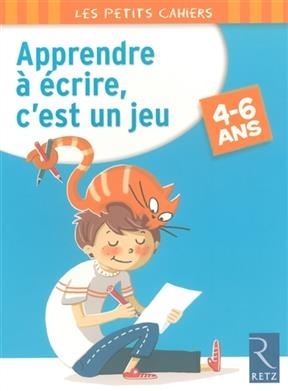 Apprendre à écrire, c'est un jeu : 4-6 ans