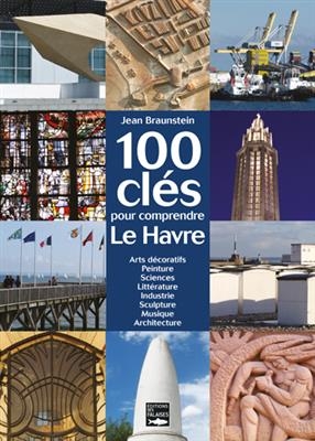 100 CLES POUR COMPRENDRE LE HAVRE -  BRAUNSTEIN JEAN