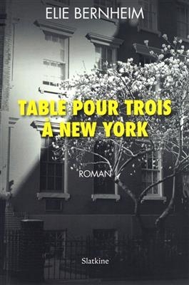 TABLE POUR TROIS A NEW YORK -  BERNHEIM ELIE