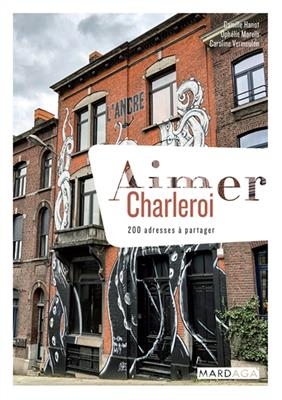 AIMER CHARLEROI - 200 ADRESSES A PARTAGE -  HANOT CAMILLE