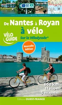 De Nantes à Royan à vélo : sur la Vélodyssée : l'Atlantique en roue libre - Michel (1943-.... Bonduelle,  journaliste de loisirs)