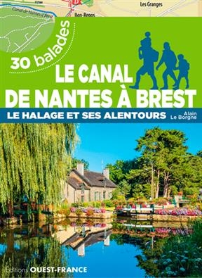 Le canal de Nantes à Brest : le halage et ses alentours : 30 balades - Alain (19..-.... Le Borgne,  randonneur)