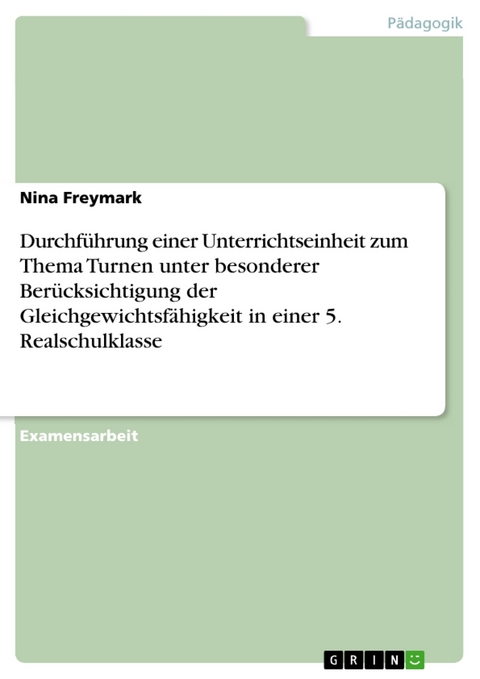 Durchführung einer Unterrichtseinheit zum Thema Turnen unter besonderer Berücksichtigung der Gleichgewichtsfähigkeit in einer 5. Realschulklasse - Nina Freymark