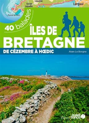 Iles de Bretagne : de Cézembre à Hoedic : 40 balades - Alain (19..-.... Le Borgne,  randonneur)