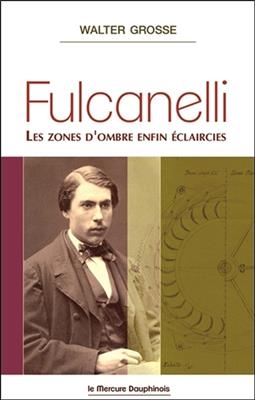 Fulcanelli : les zones d'ombre enfin éclaircies -  Fulgrosse (1977-....)
