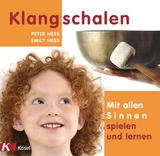 Klangschalen - mit allen Sinnen spielen und lernen - Hess, Peter; Hess, Emily