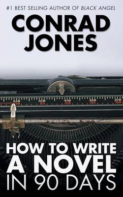 How to Write a Novel in 90 Days -  Conrad Jones
