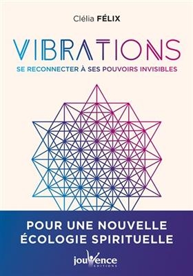 Vibrations : se reconnecter à ses pouvoirs invisibles - Clélia Félix