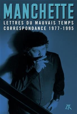 Lettres du mauvais temps : correspondance 1977-1995 - Jean-Patrick Manchette