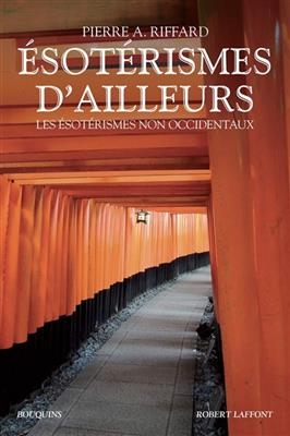 Esotérismes d'ailleurs : les ésotérismes non occidentaux : primitifs, civilisateurs, indiens, extrême-orientaux, mono... - Pierre A. Riffard