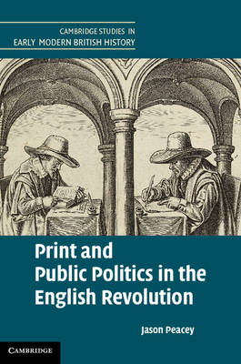 Print and Public Politics in the English Revolution -  Jason Peacey