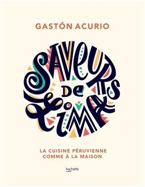 Saveurs de Lima : la cuisine péruvienne comme à la maison - Gaston Acurio
