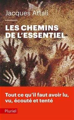 Les chemins de l'essentiel : tout ce qu'il faut avoir lu, vu, écouté et tenté - Jacques Attali