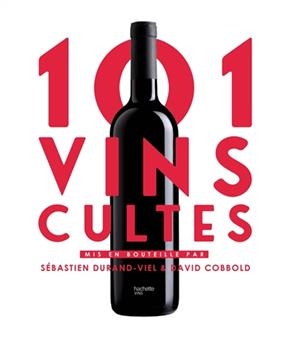101 vins cultes - Sébastien Durand-Viel, David Cobbold