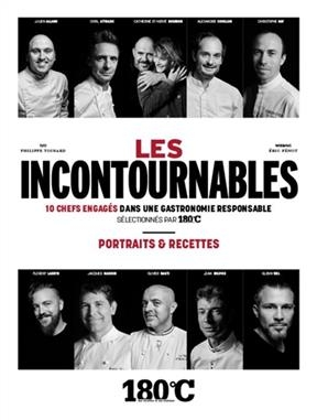 Les incontournables : 10 chefs engagés dans une gastronomie responsable sélectionnés par 180 °C : portraits & recettes - Philippe Toinard, Eric Fénot