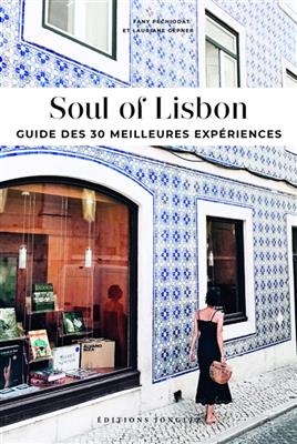 Soul of Lisbon : guide des 30 meilleures expériences - Fany Péchiodat, Amandine Péchiodat