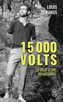 15.000 volts : une méthode pour s'accomplir : le récit d'une renaissance - Louis Derungs