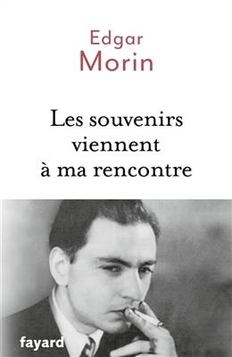 Les souvenirs viennent à ma rencontre - Edgar Morin