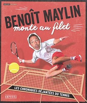 Benoît Maylin monte au filet : les chroniques déjantées du tennis - BENOIT MAYLIN