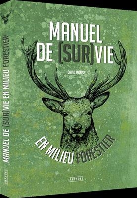 Manuel de (sur)vie en milieu forestier - David Manise, Guillaume Mussard