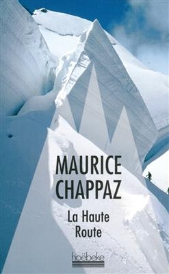 La haute route. Journal des 4.000 - Maurice Chappaz