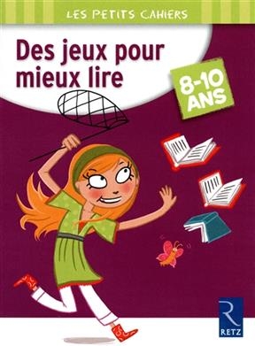 Des jeux pour mieux lire : 8-10 ans