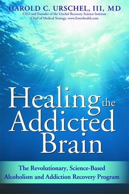Healing the Addicted Brain -  Urschel Harold Urschel