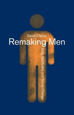 Remaking Men -  David Tacey