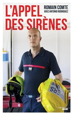 L'appel des sirènes : vocation : sapeur-pompier - Romain Comte, Antonio Rodriguez